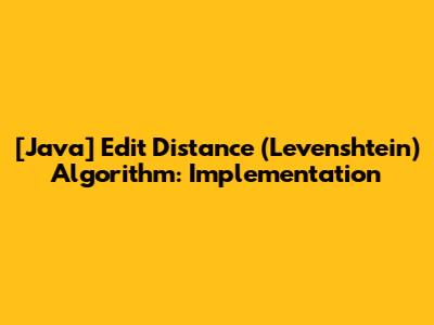 [Java] Edit Distance (Levenshtein) Algorithm: Implementation