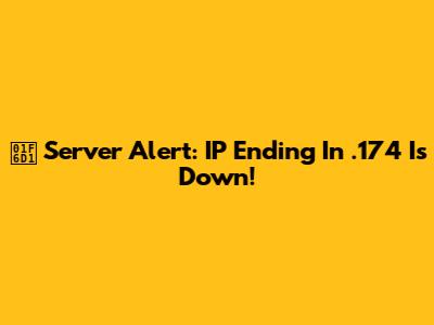 🛑 Server Alert: IP Ending In .174 Is Down!