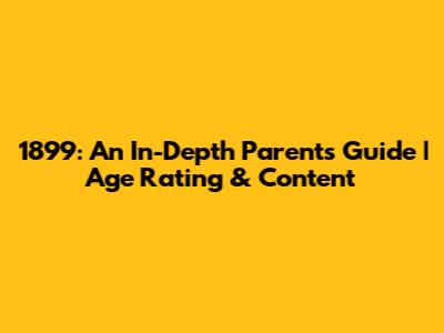 1899: An In-Depth Parents Guide | Age Rating & Content