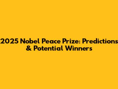 2025 Nobel Peace Prize: Predictions & Potential Winners