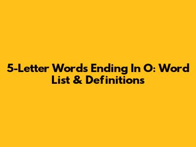 5-Letter Words Ending In O: Word List & Definitions