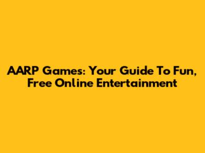 AARP Games: Your Guide To Fun, Free Online Entertainment