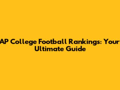 AP College Football Rankings: Your Ultimate Guide
