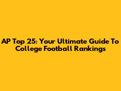 AP Top 25: Your Ultimate Guide To College Football Rankings