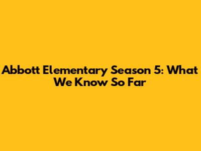Abbott Elementary Season 5: What We Know So Far