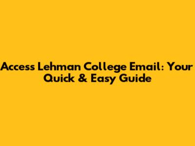 Access Lehman College Email: Your Quick & Easy Guide
