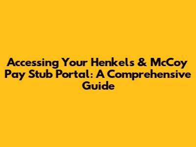 Accessing Your Henkels & McCoy Pay Stub Portal: A Comprehensive Guide
