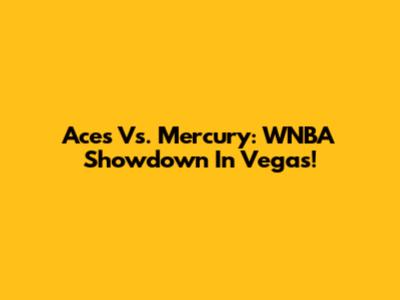 Aces Vs. Mercury: WNBA Showdown In Vegas!