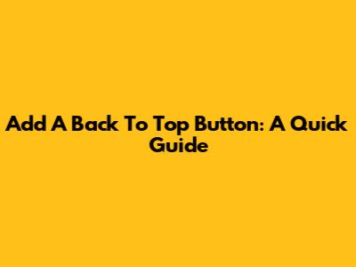 Add A Back To Top Button: A Quick Guide