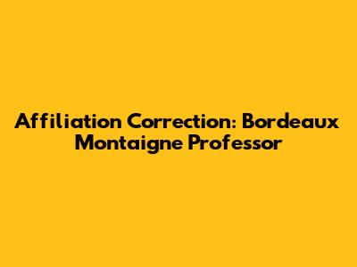 Affiliation Correction: Bordeaux Montaigne Professor