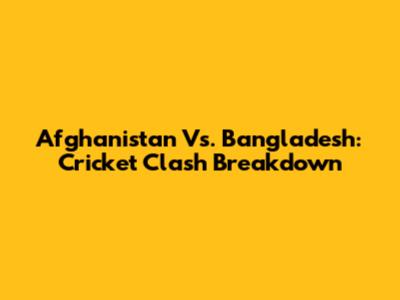 Afghanistan Vs. Bangladesh: Cricket Clash Breakdown