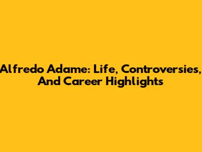 Alfredo Adame: Life, Controversies, And Career Highlights