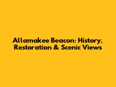 Allamakee Beacon: History, Restoration & Scenic Views