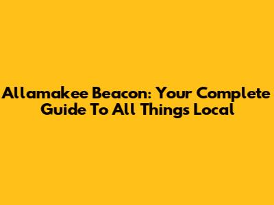 Allamakee Beacon: Your Complete Guide To All Things Local
