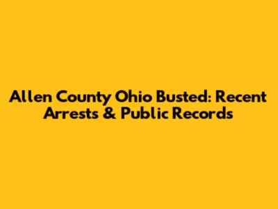 Allen County Ohio Busted: Recent Arrests & Public Records