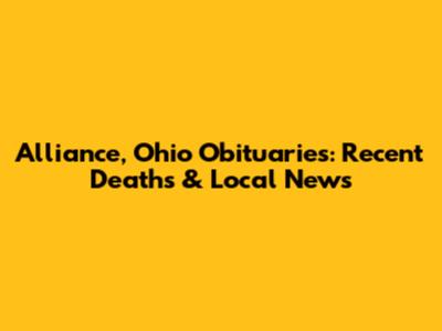 Alliance, Ohio Obituaries: Recent Deaths & Local News