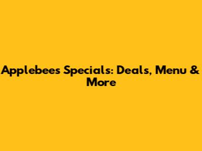 Applebees Specials: Deals, Menu & More