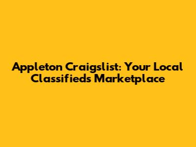 Appleton Craigslist: Your Local Classifieds Marketplace