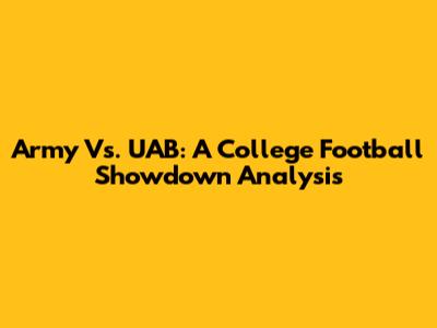 Army Vs. UAB: A College Football Showdown Analysis