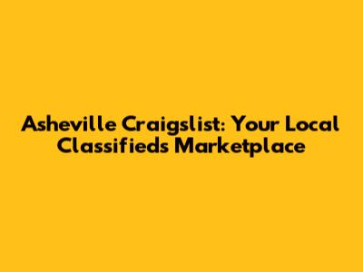 Asheville Craigslist: Your Local Classifieds Marketplace