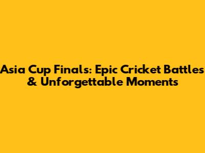 Asia Cup Finals: Epic Cricket Battles & Unforgettable Moments