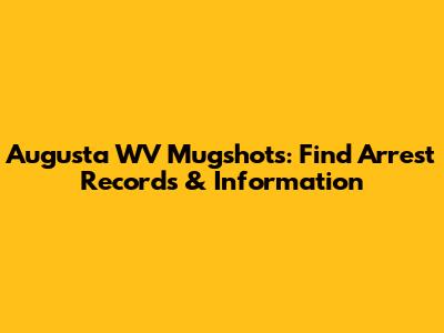 Augusta WV Mugshots: Find Arrest Records & Information