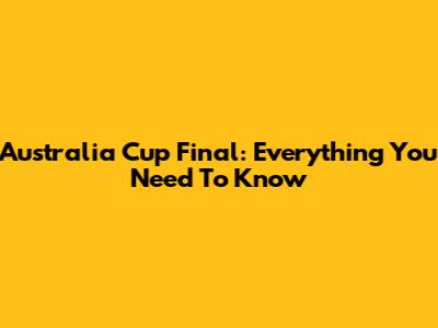 Australia Cup Final: Everything You Need To Know