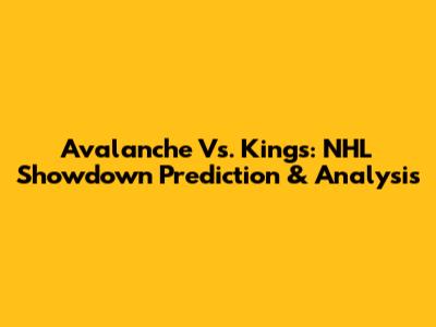 Avalanche Vs. Kings: NHL Showdown Prediction & Analysis