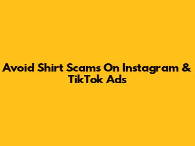 Avoid Shirt Scams On Instagram & TikTok Ads