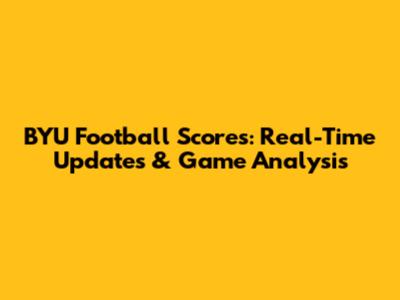 BYU Football Scores: Real-Time Updates & Game Analysis