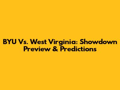 BYU Vs. West Virginia: Showdown Preview & Predictions