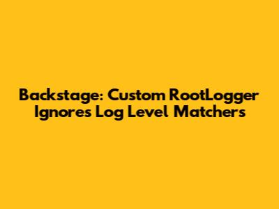 Backstage: Custom RootLogger Ignores Log Level Matchers