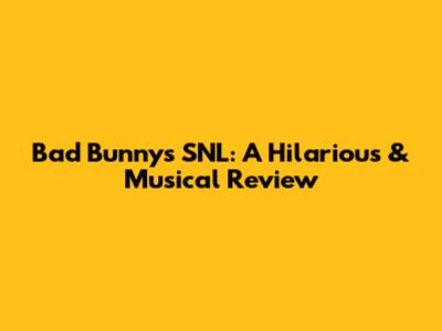 Bad Bunny's SNL: A Hilarious & Musical Review