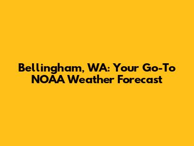 Bellingham, WA: Your Go-To NOAA Weather Forecast