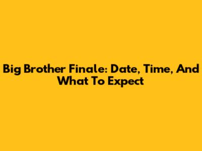 Big Brother Finale: Date, Time, And What To Expect