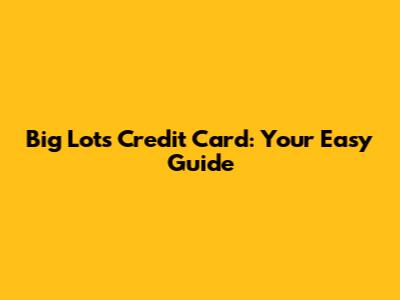 Big Lots Credit Card: Your Easy Guide