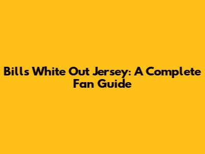 Bills White Out Jersey: A Complete Fan Guide