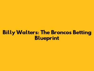 Billy Walters: The Broncos' Betting Blueprint