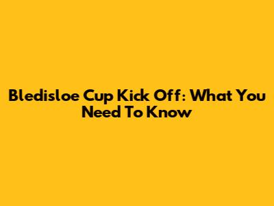 Bledisloe Cup Kick Off: What You Need To Know