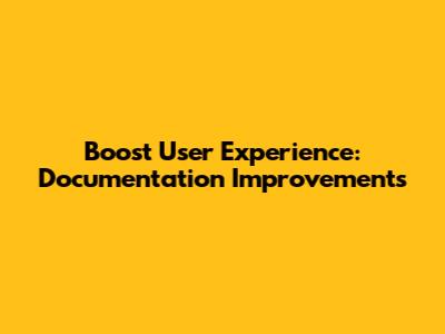 Boost User Experience: Documentation Improvements