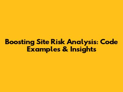 Boosting Site Risk Analysis: Code Examples & Insights