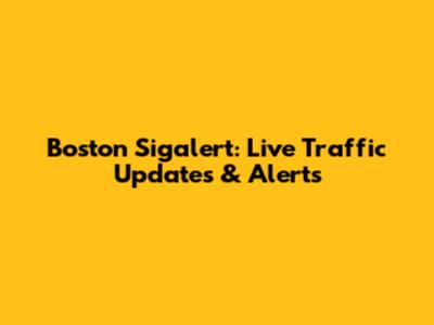 Boston Sigalert: Live Traffic Updates & Alerts