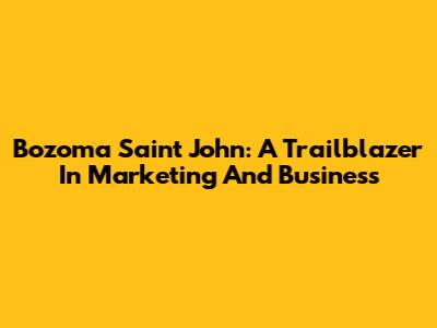 Bozoma Saint John: A Trailblazer In Marketing And Business