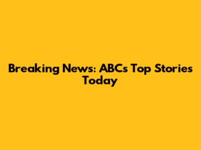 Breaking News: ABC's Top Stories Today