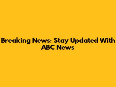 Breaking News: Stay Updated With ABC News