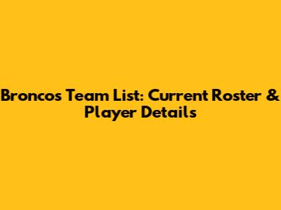 Broncos Team List: Current Roster & Player Details