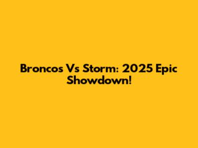 Broncos Vs Storm: 2025 Epic Showdown!