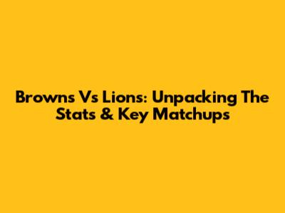Browns Vs Lions: Unpacking The Stats & Key Matchups