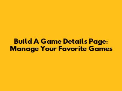 Build A Game Details Page: Manage Your Favorite Games