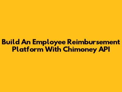Build An Employee Reimbursement Platform With Chimoney API